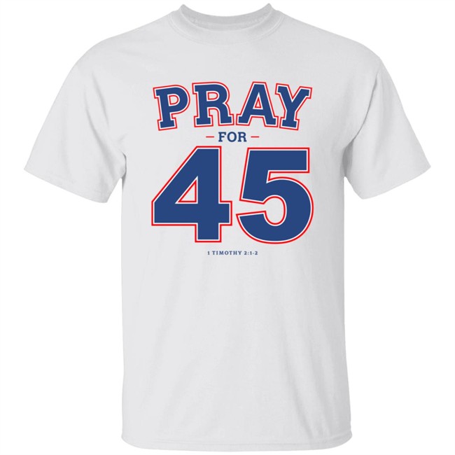 Pray For 45 T Shirt