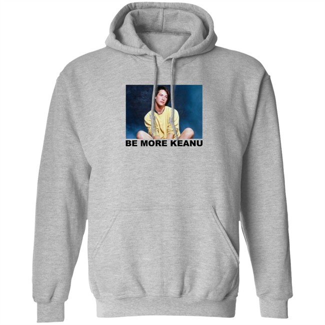 Be More Keanu Shirt Be More Keanu Shirt