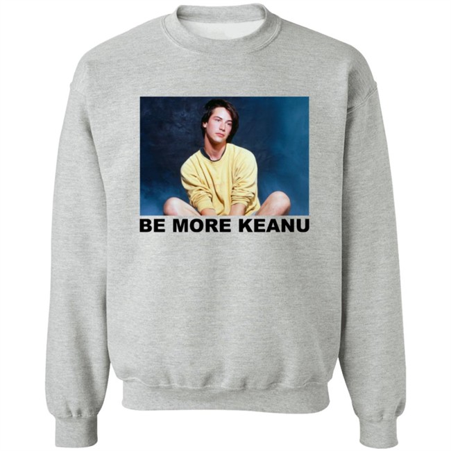 Be More Keanu Shirt Be More Keanu Shirt