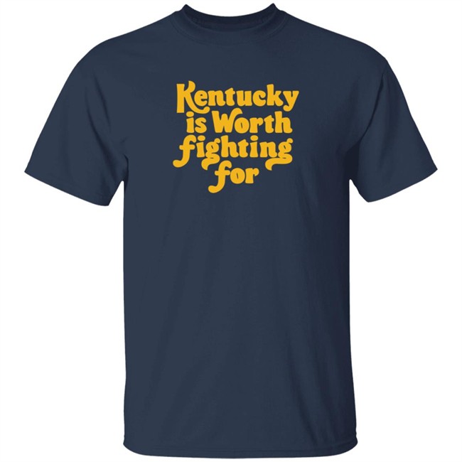 Kentucky Is Worth Fighting For T Shirt Kentucky Is Worth Fighting For T Shirt