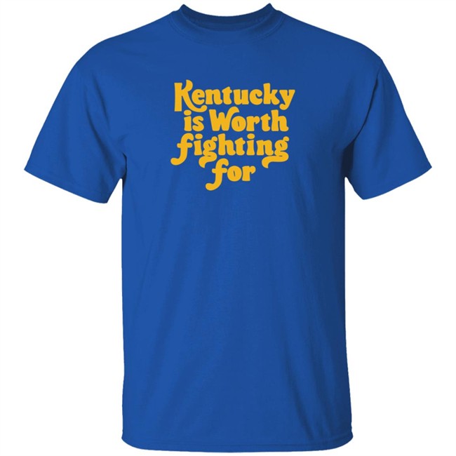 Kentucky Is Worth Fighting For T Shirt Kentucky Is Worth Fighting For T Shirt