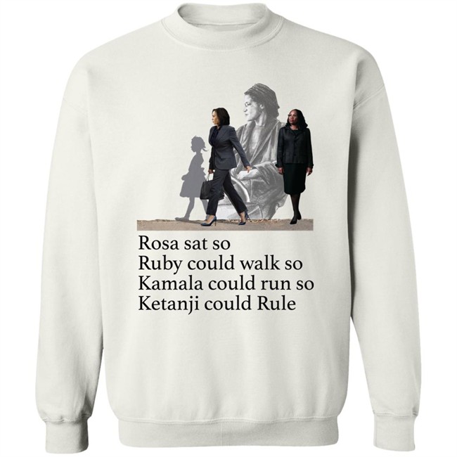 Rosa Sat So Ruby Could Walk So Kamala Could Run So Ketanji Could Rule Shirt Noliwe Rooks Rosa Sat So Ruby Could Walk So Kamala Could Run So Ketanji Could Rule Shirt Noliwe Rooks