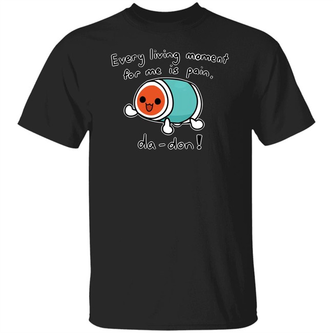 Every Living Moment For Me Is Pain Da-Don Shirt Cheap Ass Gamer