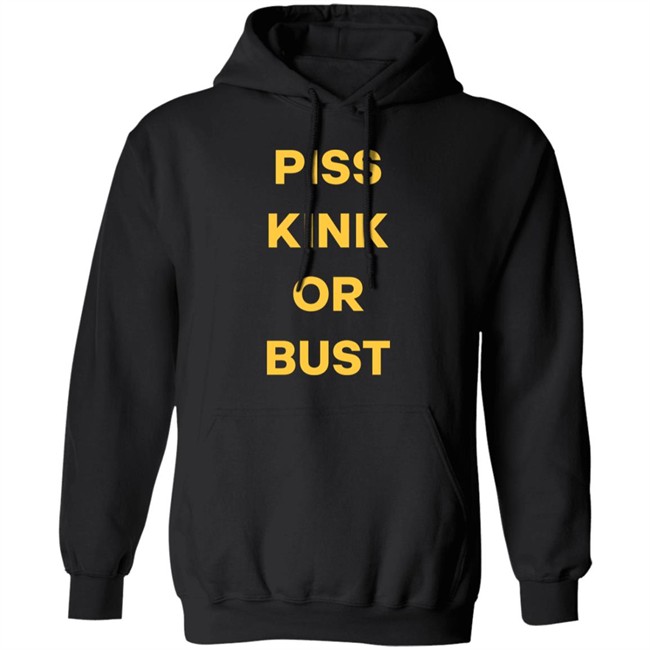 Piss Kink Or Bust Shirt Piss Kink Or Bust Shirt