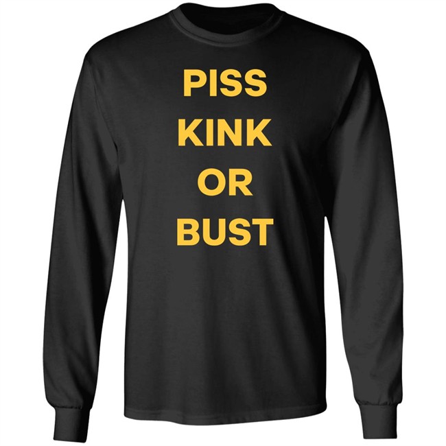 Piss Kink Or Bust Shirt Piss Kink Or Bust Shirt
