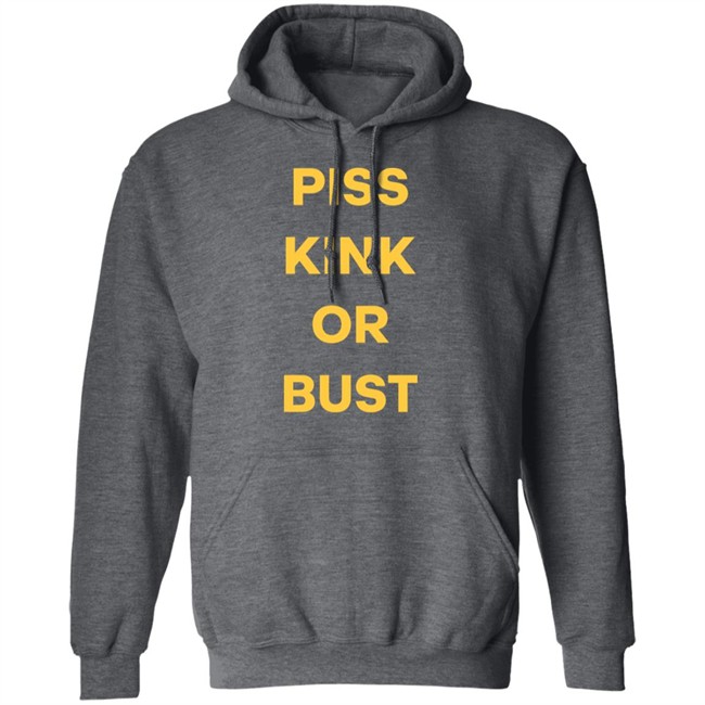 Piss Kink Or Bust Shirt Piss Kink Or Bust Shirt