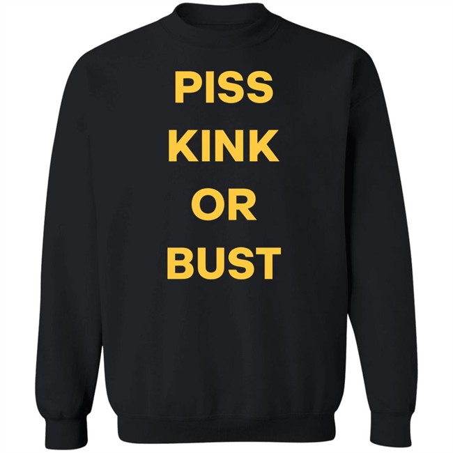 Piss Kink Or Bust Shirt Piss Kink Or Bust Shirt
