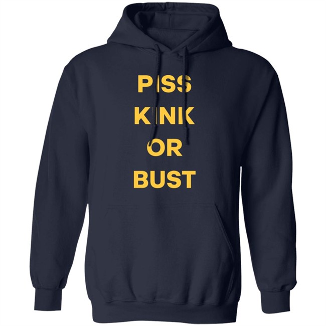 Piss Kink Or Bust Shirt Piss Kink Or Bust Shirt
