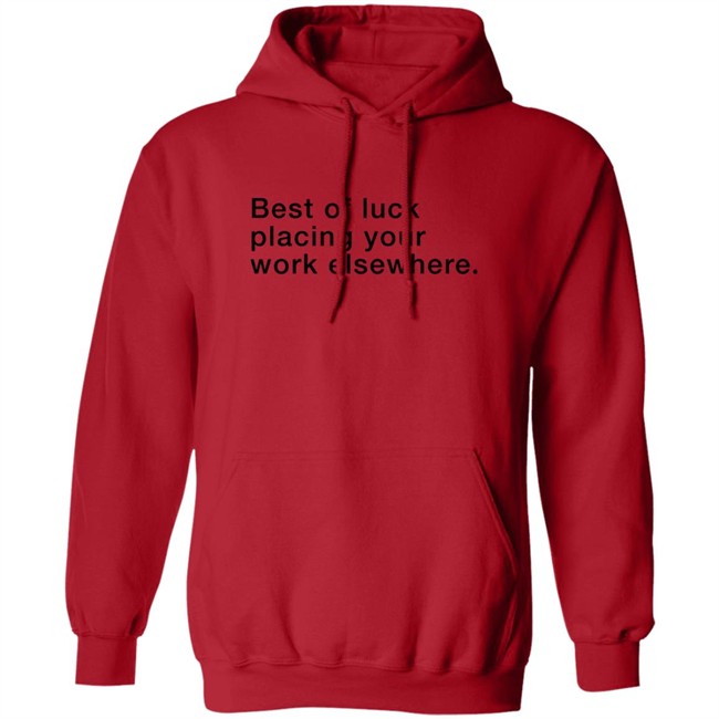 Best Of Luck Placing Your Work Elsewhere Shirt Best Of Luck Placing Your Work Elsewhere Shirt