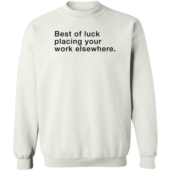 Best Of Luck Placing Your Work Elsewhere Shirt Best Of Luck Placing Your Work Elsewhere Shirt