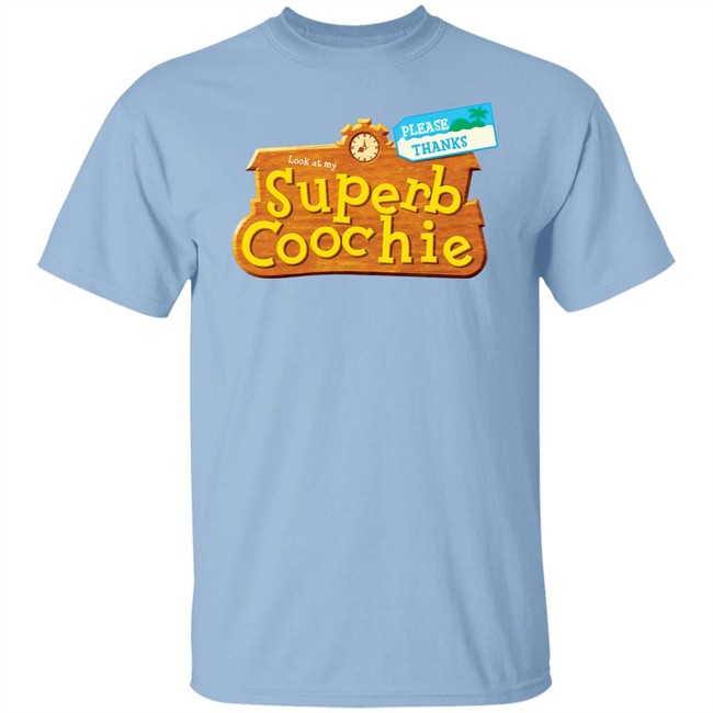 Please Thanks Look At My Superb Coochie Shirt Please Thanks Look At My Superb Coochie Shirt
