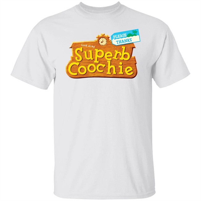 Please Thanks Look At My Superb Coochie Shirt