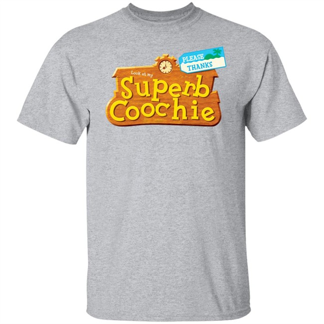 Please Thanks Look At My Superb Coochie Shirt Please Thanks Look At My Superb Coochie Shirt