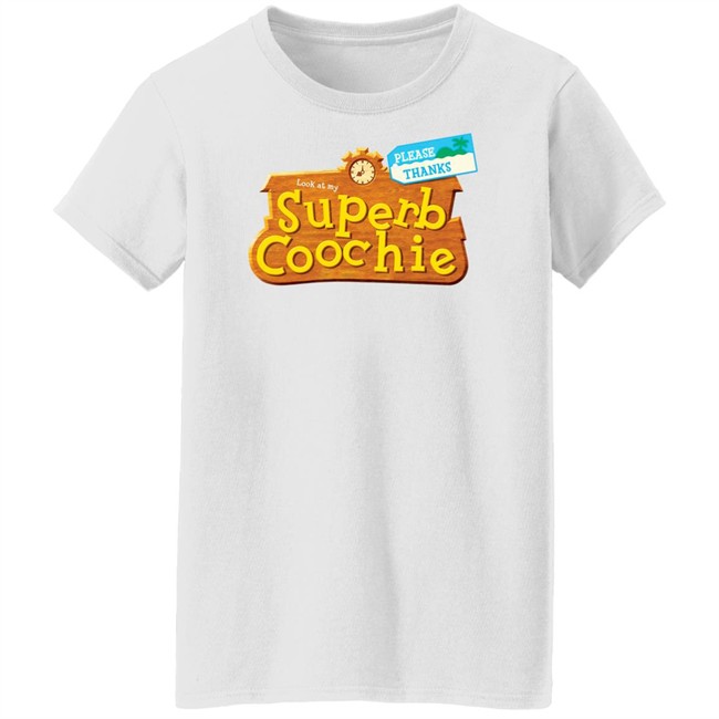 Please Thanks Look At My Superb Coochie Shirt Please Thanks Look At My Superb Coochie Shirt