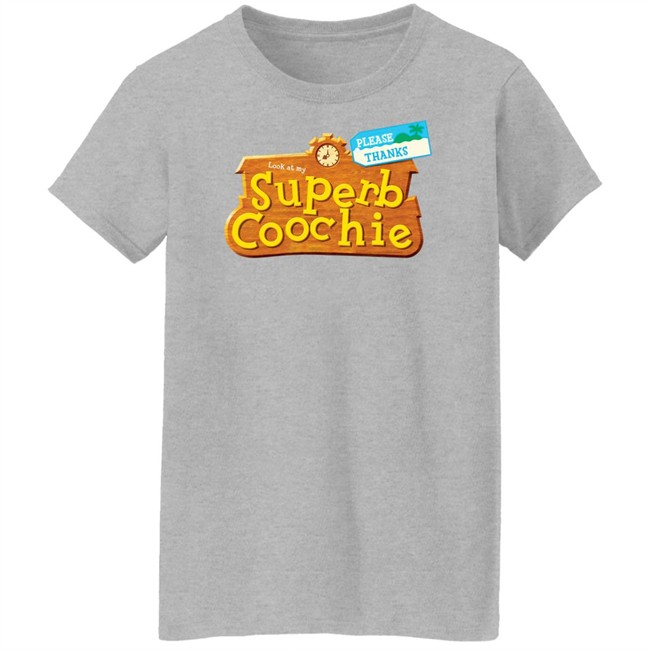 Please Thanks Look At My Superb Coochie Shirt Please Thanks Look At My Superb Coochie Shirt