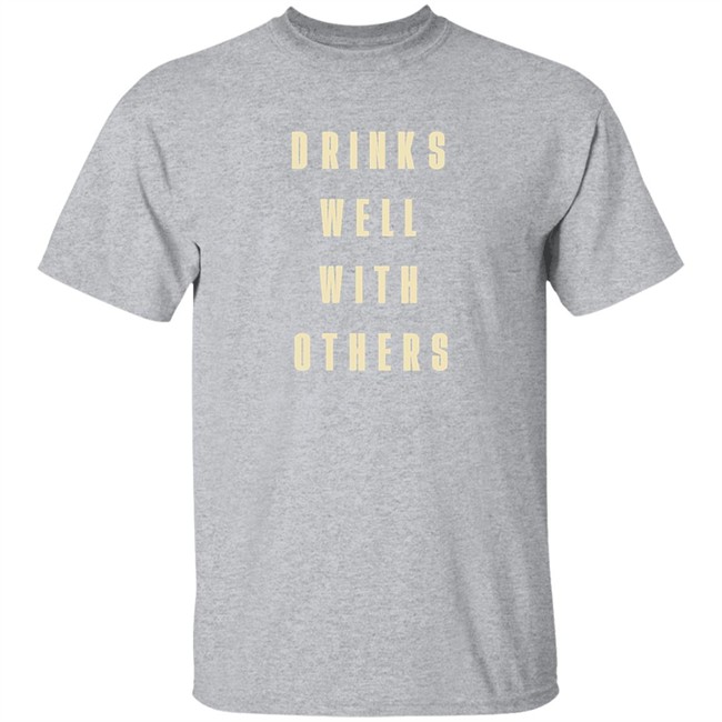 Drinks Well With Others Shirt Happy Things 2020