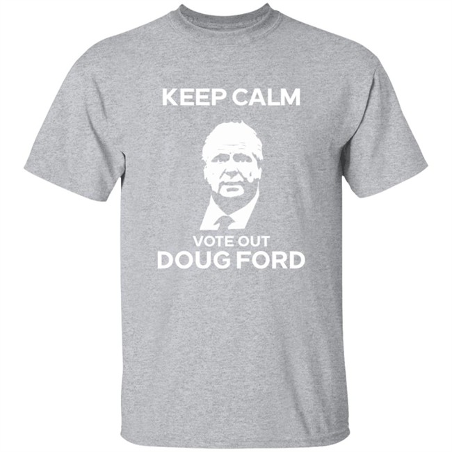 Original Goove Keep Calm Vote Out Doug Ford Shirt