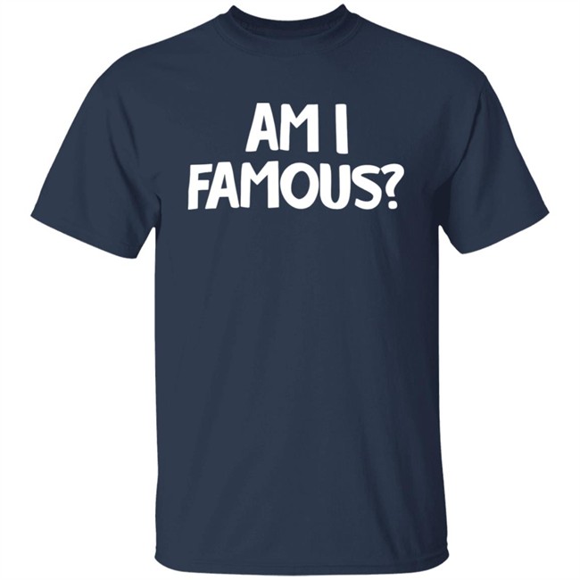 Jackie Nichols Am I Famous Shirt Jackie Nichols Am I Famous Shirt