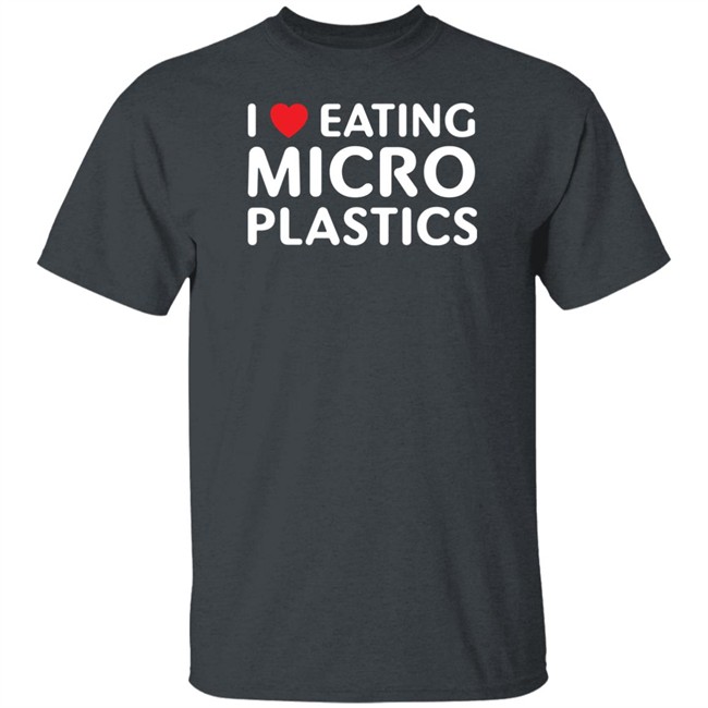 I Love Eating Microplastics Tee Shirt Shitheadsteve I Love Eating Microplastics Tee Shirt Shitheadsteve