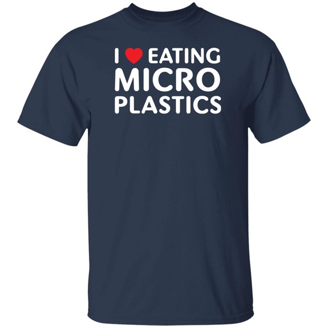 I Love Eating Microplastics Tee Shirt Shitheadsteve I Love Eating Microplastics Tee Shirt Shitheadsteve