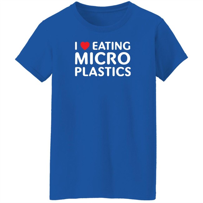 I Love Eating Microplastics Tee Shirt Shitheadsteve I Love Eating Microplastics Tee Shirt Shitheadsteve