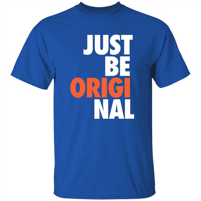 Just Be Original T Shirt Proper Tees Merch Paul Collins Just Be Original T Shirt Proper Tees Merch Paul Collins