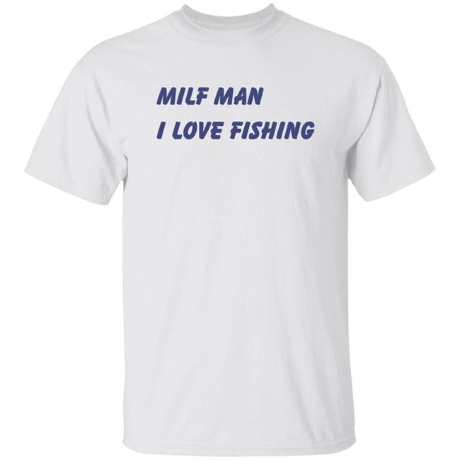Brooks Otterlake Milf Man I Love Fishing Shirt