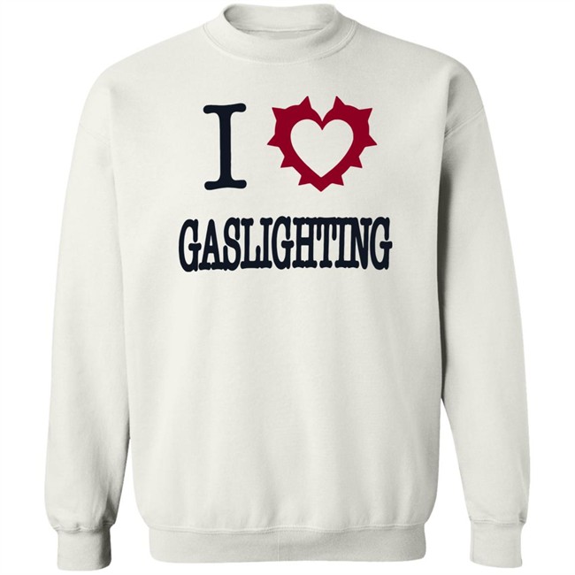 I Love Gaslighting Tee Shirt Sinisterla Merch I Love Gaslighting Tee Shirt Sinisterla Merch