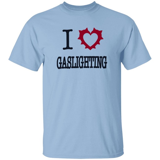 I Love Gaslighting Tee Shirt Sinisterla Merch I Love Gaslighting Tee Shirt Sinisterla Merch