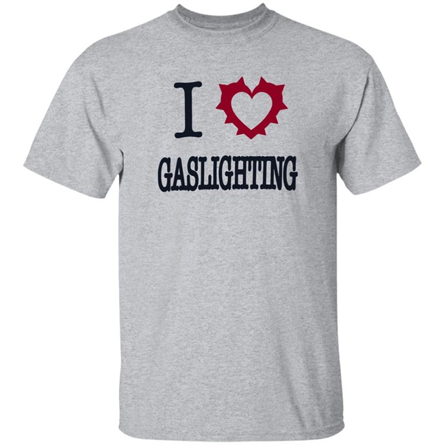 I Love Gaslighting Tee Shirt Sinisterla Merch I Love Gaslighting Tee Shirt Sinisterla Merch