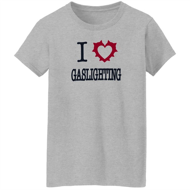 I Love Gaslighting Tee Shirt Sinisterla Merch I Love Gaslighting Tee Shirt Sinisterla Merch