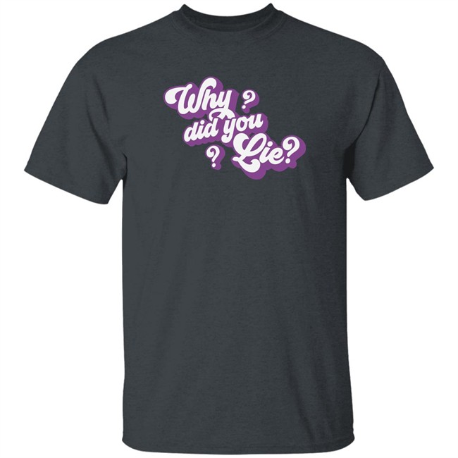 Katrina Stuart Merch Katrina Stuart Why Did You Lie T Shirt Katrina Stuart Merch Katrina Stuart Why Did You Lie T Shirt