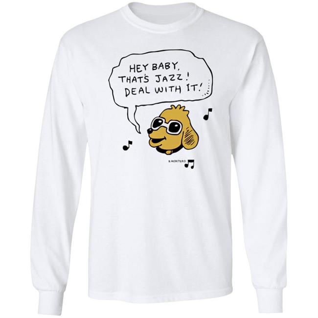 Bjenny Montero Dog Hey Baby That's Jazz Deal With It Shirt Sound Merch Bjenny Montero Dog Hey Baby That's Jazz Deal With It Shirt Sound Merch