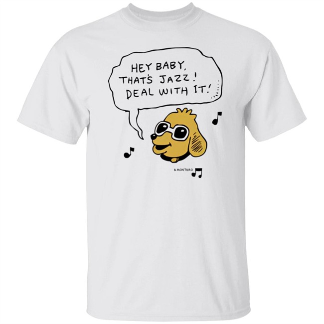Bjenny Montero Dog Hey Baby That's Jazz Deal With It Shirt Sound Merch