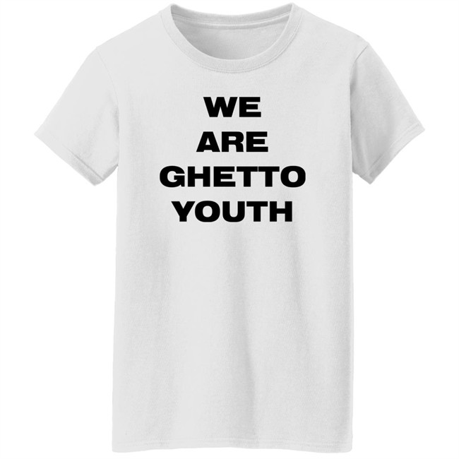Ghetto Rodeo Store Merch We Are Ghetto Youth Shirt Wetburritofan Ghetto Rodeo Store Merch We Are Ghetto Youth Shirt Wetburritofan