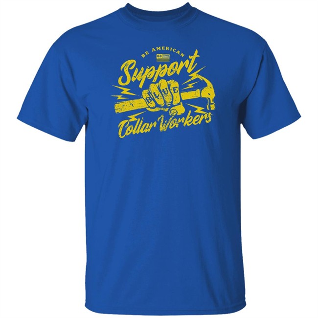 Blue Collar Workers T Shirt Be American Support Hodgetwins Merch Blue Collar Workers T Shirt Be American Support Hodgetwins Merch