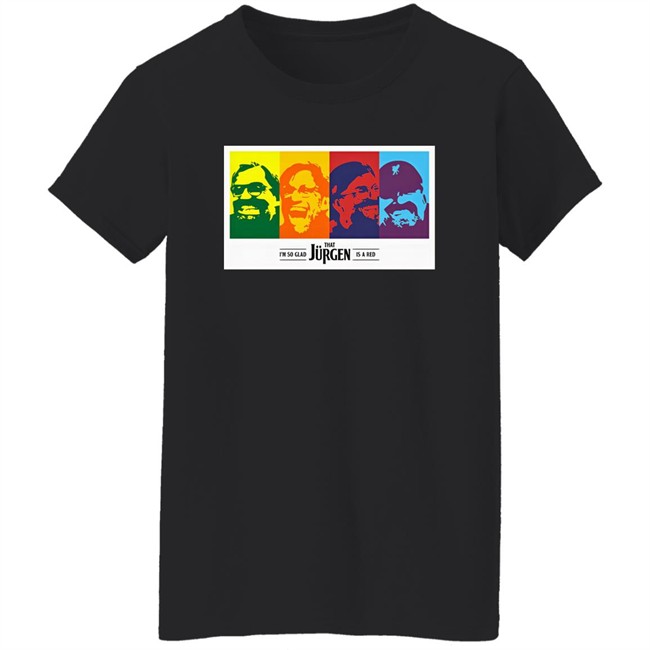 I'm So Glad That Jurgen Is A Red Tee Shirt The Redmen Tv Merch Jürgen Klopp I'm So Glad That Jurgen Is A Red Tee Shirt The Redmen Tv Merch Jürgen Klopp