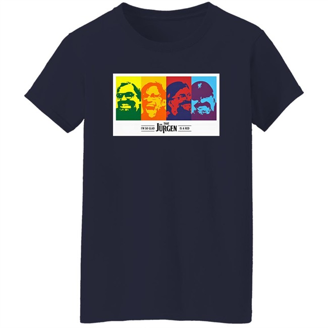 I'm So Glad That Jurgen Is A Red Tee Shirt The Redmen Tv Merch Jürgen Klopp I'm So Glad That Jurgen Is A Red Tee Shirt The Redmen Tv Merch Jürgen Klopp