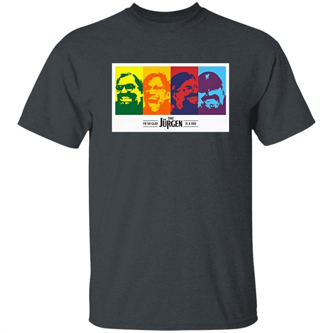 I'm So Glad That Jurgen Is A Red Tee Shirt The Redmen Tv Merch Jürgen Klopp I'm So Glad That Jurgen Is A Red Tee Shirt The Redmen Tv Merch Jürgen Klopp