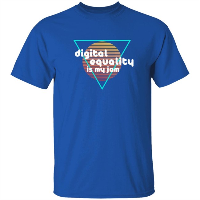 Digital Equality Is My Jam T Shirt Digital Equality Is My Jam T Shirt