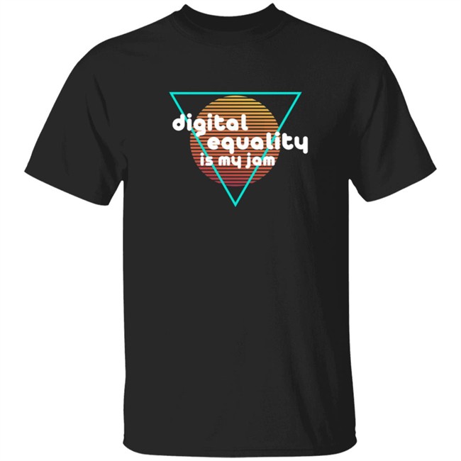 Digital Equality Is My Jam T Shirt Digital Equality Is My Jam T Shirt