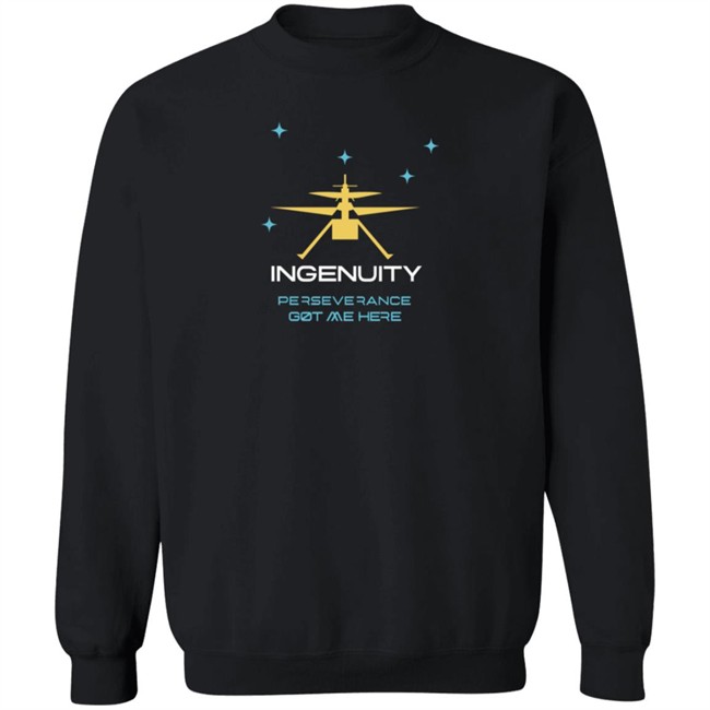 Ingenuity Perseverance Got Me Here T Shirt Ingenuity Perseverance Got Me Here T Shirt