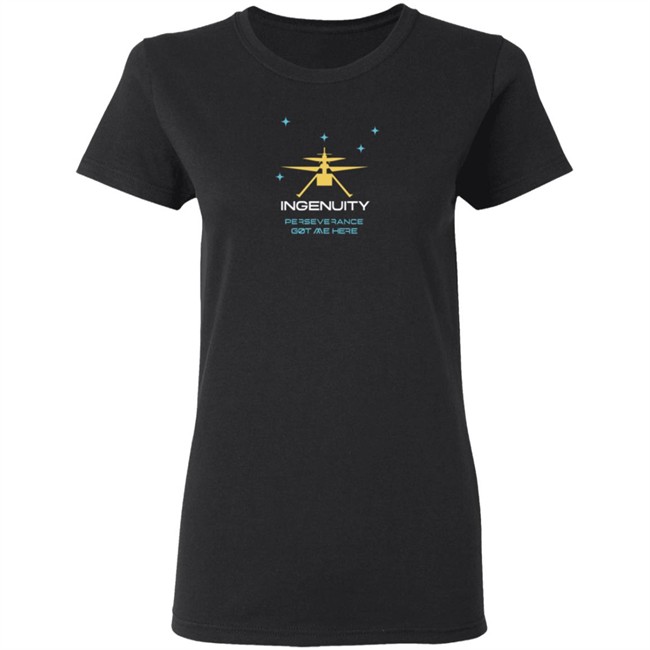 Ingenuity Perseverance Got Me Here T Shirt Ingenuity Perseverance Got Me Here T Shirt