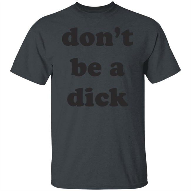 Creep Wea Don’T Be A Dick Shirt Caren Wilton Creep Wea Don’T Be A Dick Shirt Caren Wilton