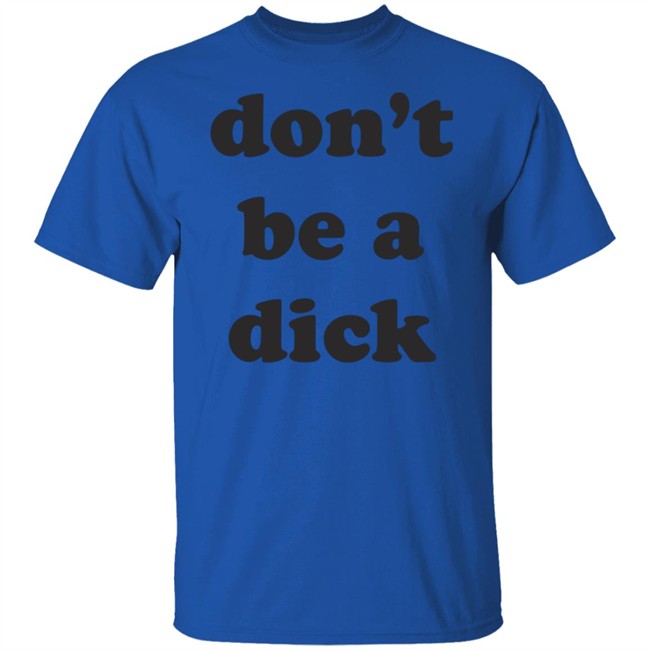 Creep Wea Don’T Be A Dick Shirt Caren Wilton Creep Wea Don’T Be A Dick Shirt Caren Wilton
