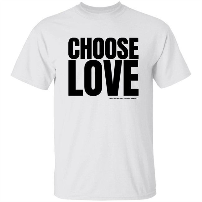 Choose Love Store Choose Love Created With Katharine Hamnett Shirt Midnightmarvl
