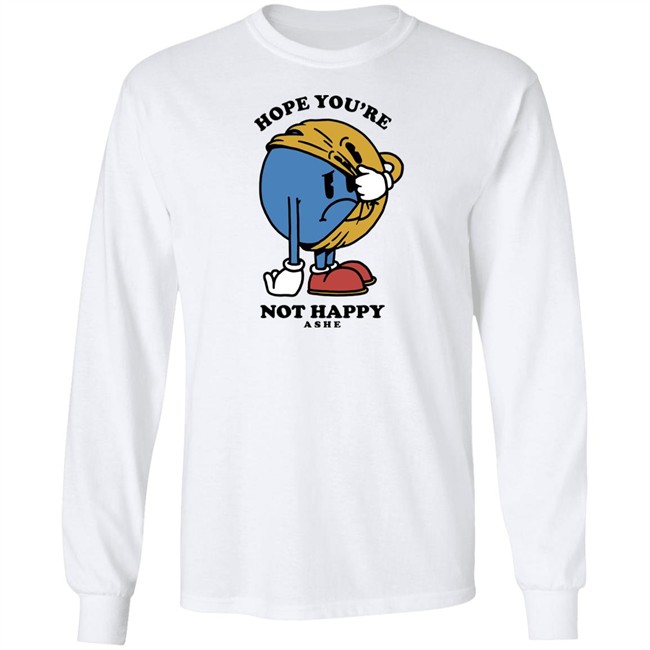 Ashe Merch Hope You're Not Happy Tee Shirt Ashemusic Ashe Merch Hope You're Not Happy Tee Shirt Ashemusic