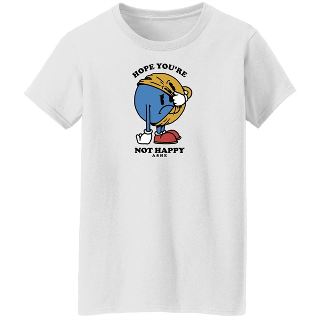 Ashe Merch Hope You're Not Happy Tee Shirt Ashemusic Ashe Merch Hope You're Not Happy Tee Shirt Ashemusic