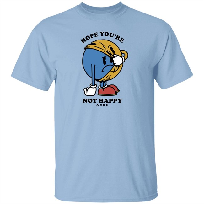 Ashe Merch Hope You're Not Happy Tee Shirt Ashemusic Ashe Merch Hope You're Not Happy Tee Shirt Ashemusic