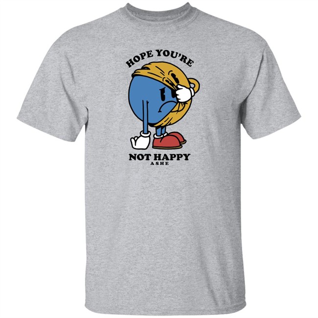 Ashe Merch Hope You're Not Happy Tee Shirt Ashemusic Ashe Merch Hope You're Not Happy Tee Shirt Ashemusic